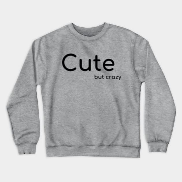 Cute (but crazy) Crewneck Sweatshirt by Hammer905